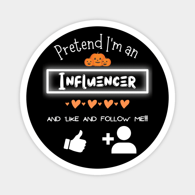 Pretend I'm an Influencer - Lazy Halloween Costume Magnet by Smagnaferous